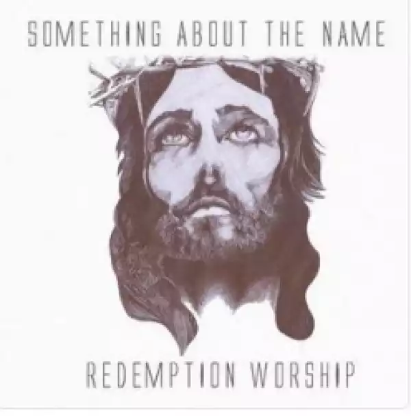 Redemption Worship - Something About the Name